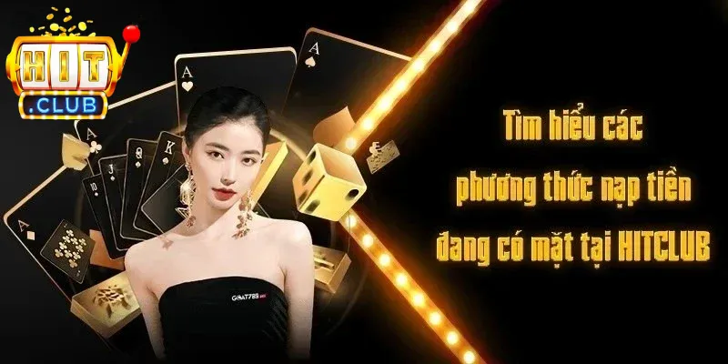Nạp tiền tại Hitclub có nhiều cách để thực hiện