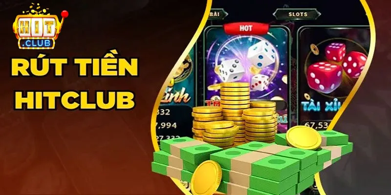 Các cách rút tiền Hitclub cơ bản nhất